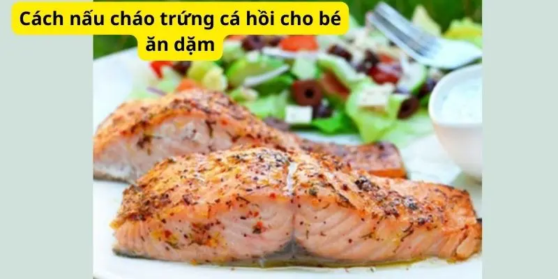 Cách nấu cháo trứng cá hồi cho bé ăn dặm