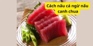 Cách nấu cá ngừ nấu canh chua