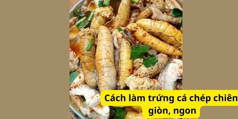 Cách làm trứng cá chép chiên giòn, ngon