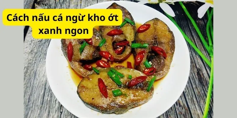 Cách nấu cá ngừ kho ớt xanh ngon