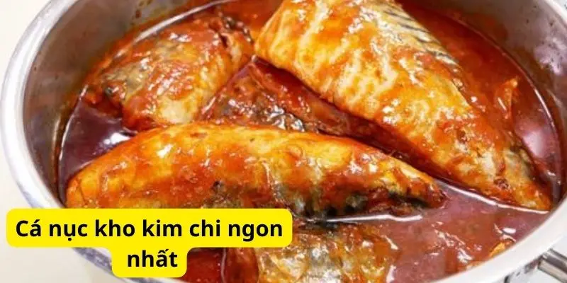 Cá nục kho kim chi ngon nhất