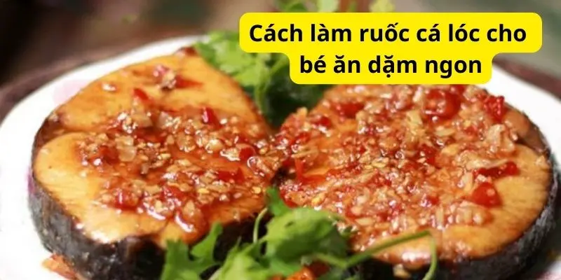 Cách làm ruốc cá lóc cho bé ăn dặm ngon