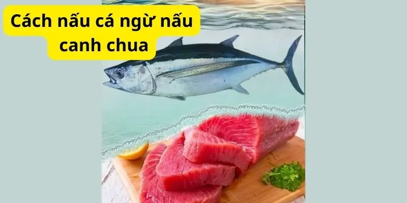 Cách nấu cá ngừ nấu canh chua