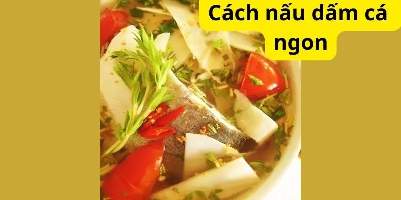 Cách nấu dấm cá ngon