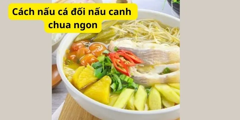 Cách nấu cá đối nấu canh chua