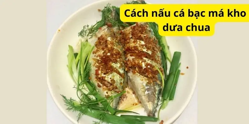 Cách nấu cá bạc má kho dưa chua