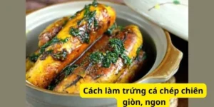 Cách làm trứng cá chép chiên giòn, ngon