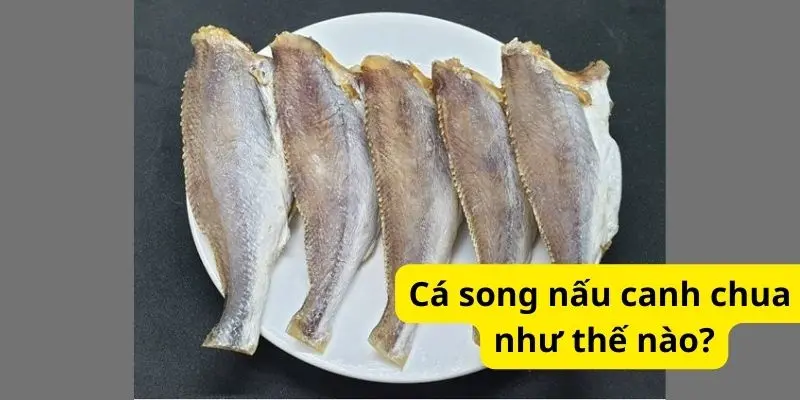 Cá song nấu canh chua như thế nào?