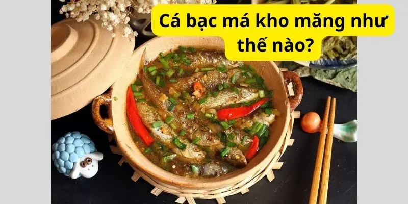 Cá bạc má kho măng như thế nào?