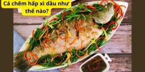 Cá chẽm hấp xì dầu như thế nào?